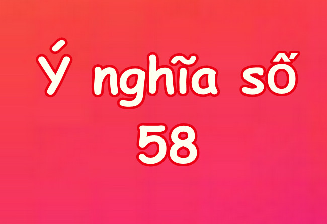 Mơ Thấy Số 58 Có Ý Nghĩa Gì? Các Con Số Đánh Đề May Mắn