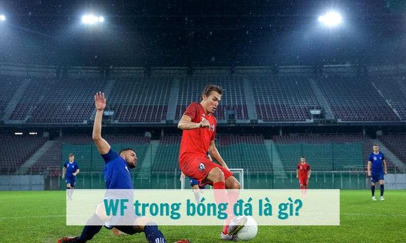 WF Trong Bóng Đá Là Gì? ⚡️ Vai Trò & Tố Chất Tiền Đạo Chạy Cánh