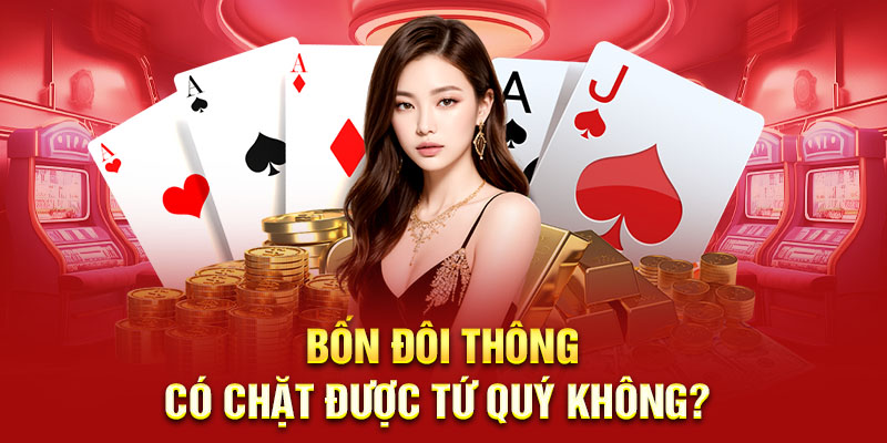 Bốn đôi thông có chặt được tứ quý không? Giải đáp cụ thể