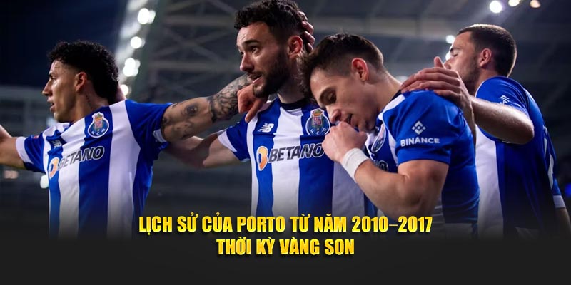 Lịch sử của Porto từ năm 2010 – 2017 thời kỳ vàng son