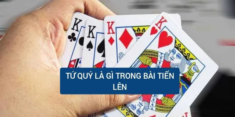 Tứ quý trong tiến lên là gì